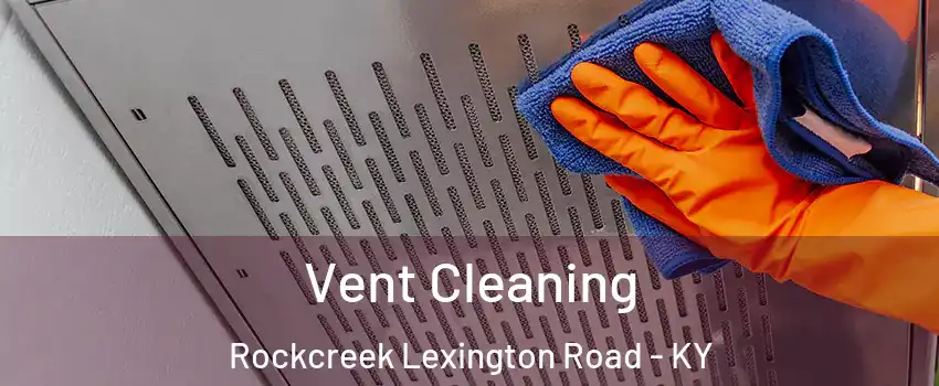Vent Cleaning Rockcreek Lexington Road - KY