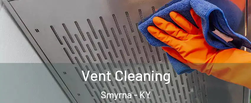 Vent Cleaning Smyrna - KY