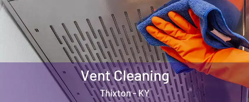 Vent Cleaning Thixton - KY