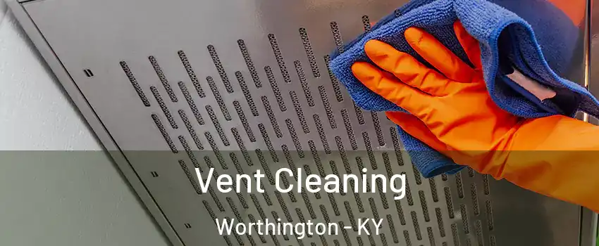 Vent Cleaning Worthington - KY