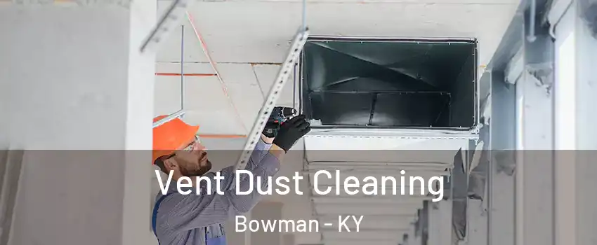 Vent Dust Cleaning Bowman - KY