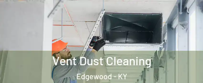 Vent Dust Cleaning Edgewood - KY