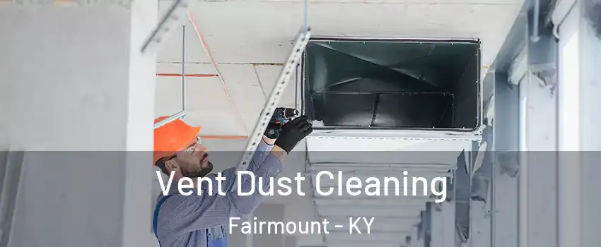 Vent Dust Cleaning Fairmount - KY