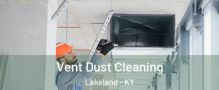 Vent Dust Cleaning Lakeland - KY