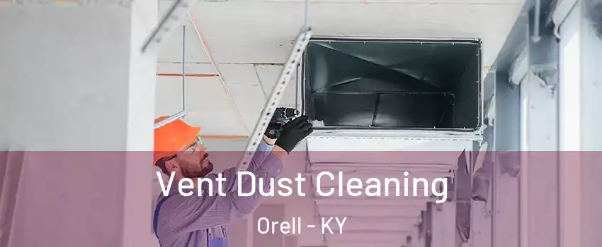 Vent Dust Cleaning Orell - KY