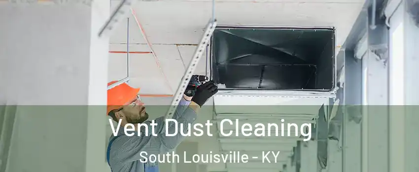 Vent Dust Cleaning South Louisville - KY