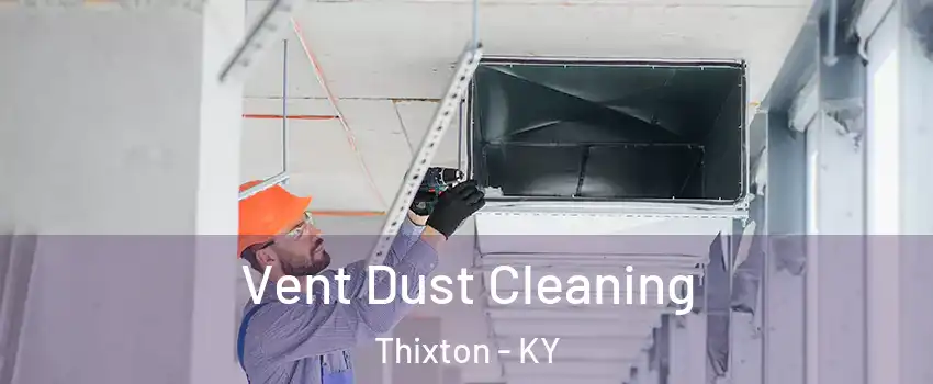 Vent Dust Cleaning Thixton - KY