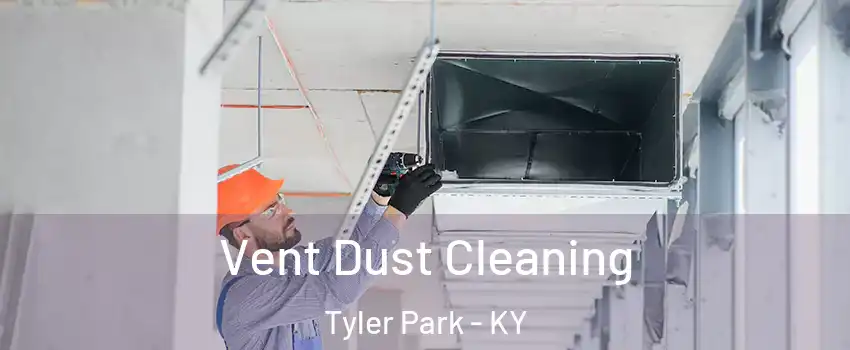 Vent Dust Cleaning Tyler Park - KY