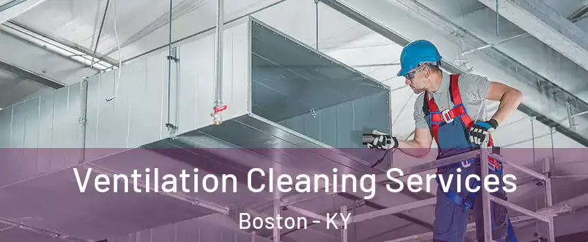Ventilation Cleaning Services Boston - KY