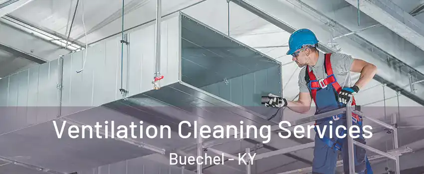 Ventilation Cleaning Services Buechel - KY
