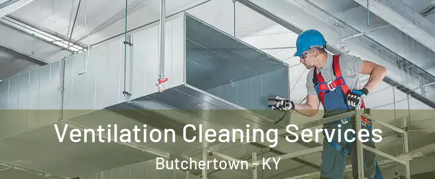 Ventilation Cleaning Services Butchertown - KY