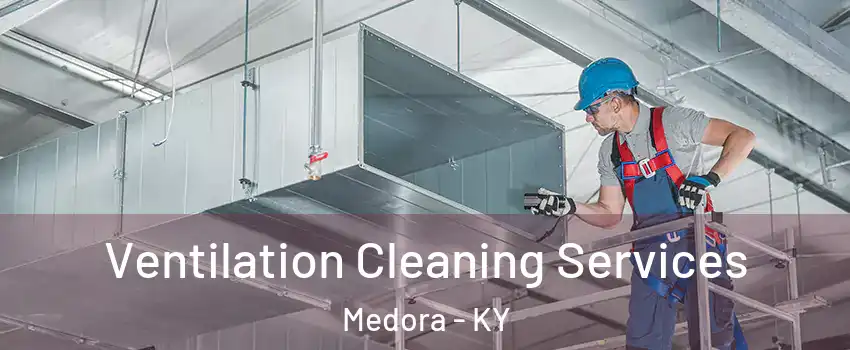 Ventilation Cleaning Services Medora - KY