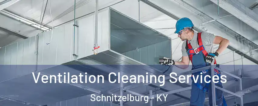 Ventilation Cleaning Services Schnitzelburg - KY