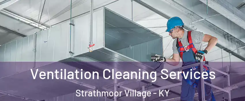 Ventilation Cleaning Services Strathmoor Village - KY