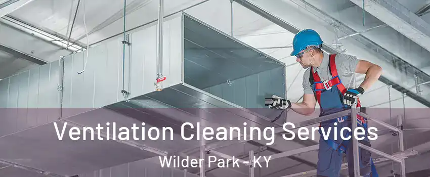 Ventilation Cleaning Services Wilder Park - KY