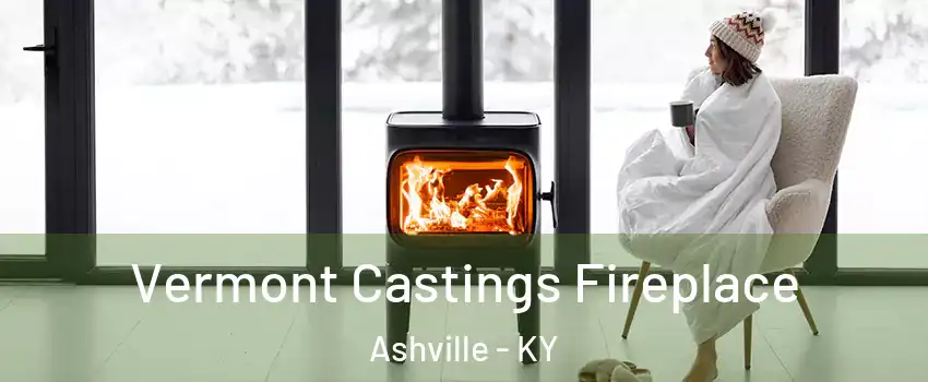 Vermont Castings Fireplace Ashville - KY