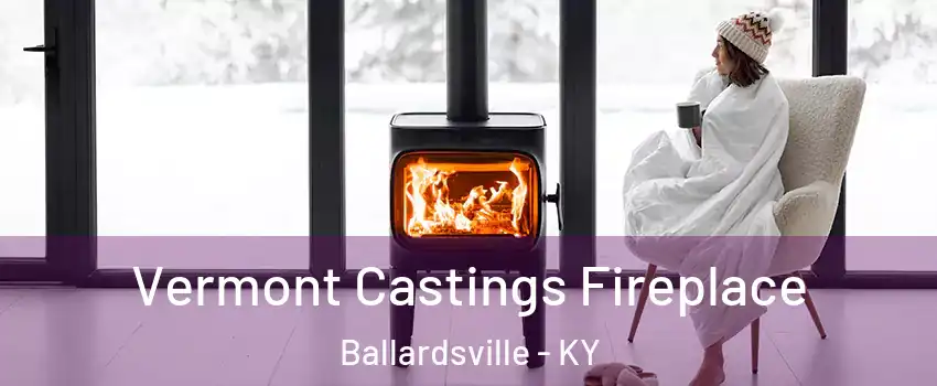 Vermont Castings Fireplace Ballardsville - KY