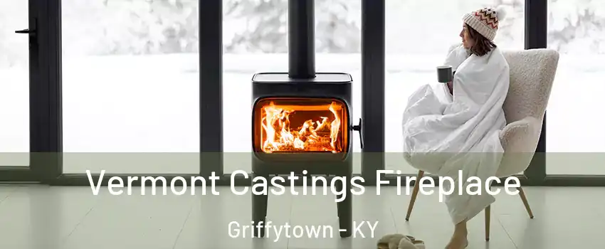 Vermont Castings Fireplace Griffytown - KY