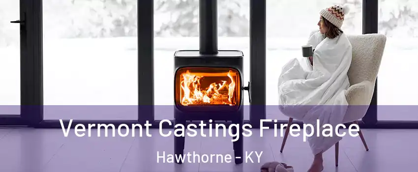 Vermont Castings Fireplace Hawthorne - KY