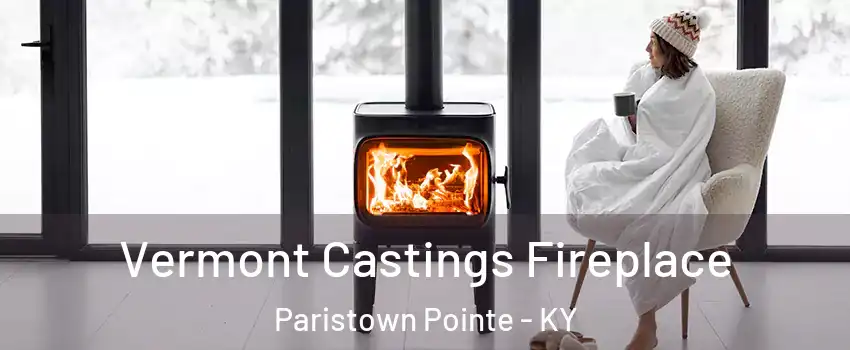 Vermont Castings Fireplace Paristown Pointe - KY
