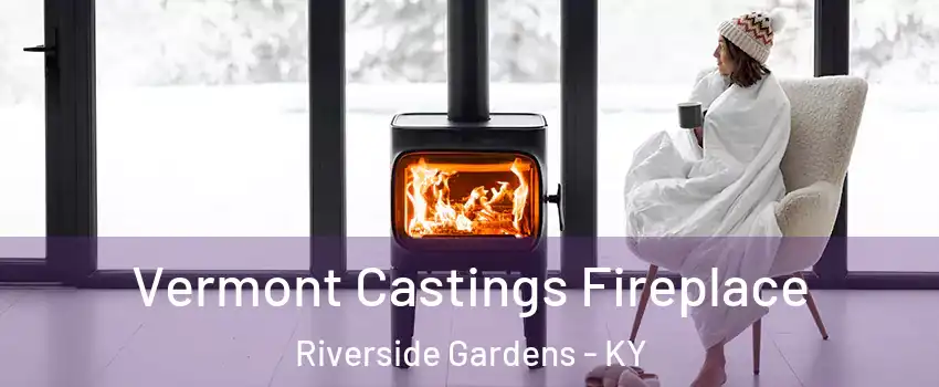 Vermont Castings Fireplace Riverside Gardens - KY