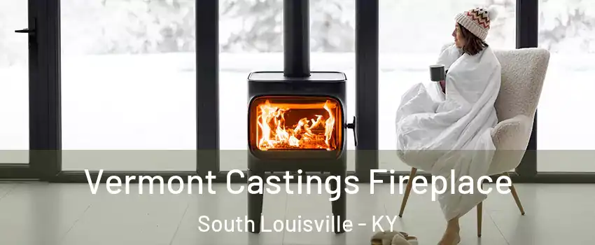 Vermont Castings Fireplace South Louisville - KY