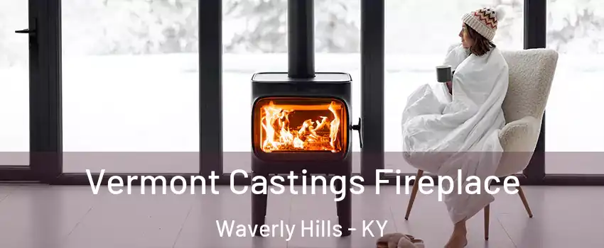 Vermont Castings Fireplace Waverly Hills - KY