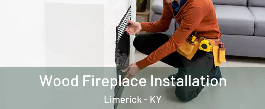 Wood Fireplace Installation Limerick - KY