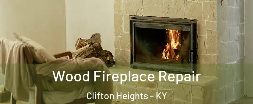 Wood Fireplace Repair Clifton Heights - KY