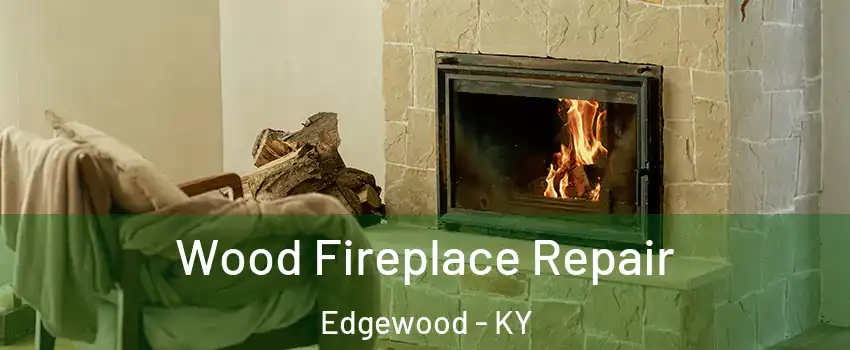 Wood Fireplace Repair Edgewood - KY