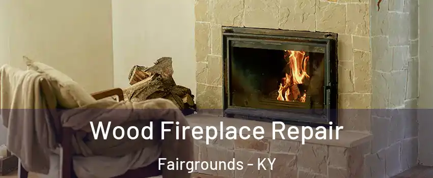 Wood Fireplace Repair Fairgrounds - KY