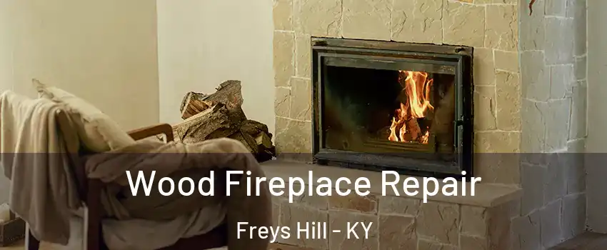Wood Fireplace Repair Freys Hill - KY