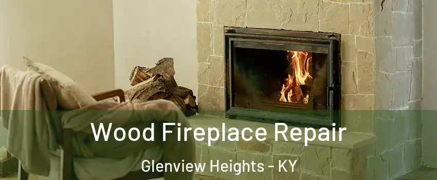 Wood Fireplace Repair Glenview Heights - KY