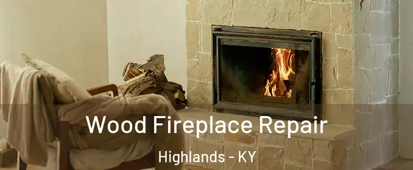 Wood Fireplace Repair Highlands - KY