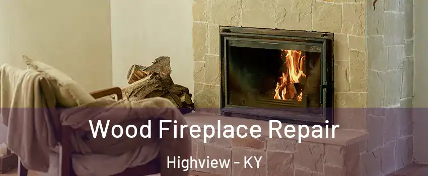Wood Fireplace Repair Highview - KY