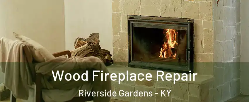 Wood Fireplace Repair Riverside Gardens - KY