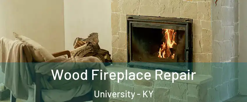 Wood Fireplace Repair University - KY