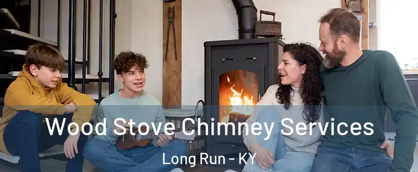 Wood Stove Chimney Services Long Run - KY