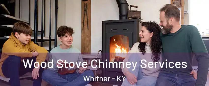 Wood Stove Chimney Services Whitner - KY