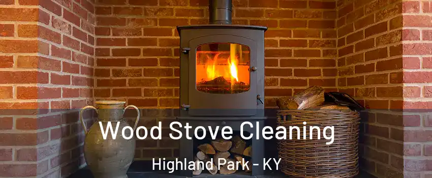 Wood Stove Cleaning Highland Park - KY