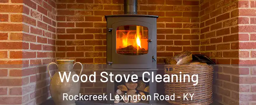 Wood Stove Cleaning Rockcreek Lexington Road - KY