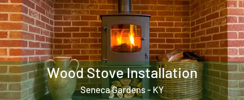 Wood Stove Installation Seneca Gardens - KY