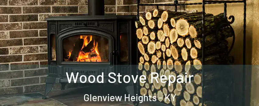 Wood Stove Repair Glenview Heights - KY