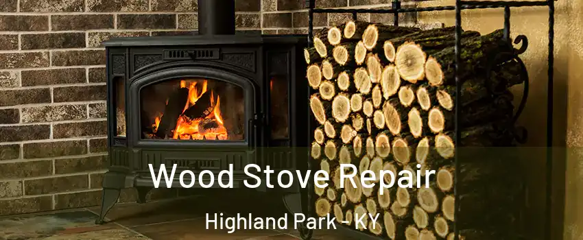 Wood Stove Repair Highland Park - KY