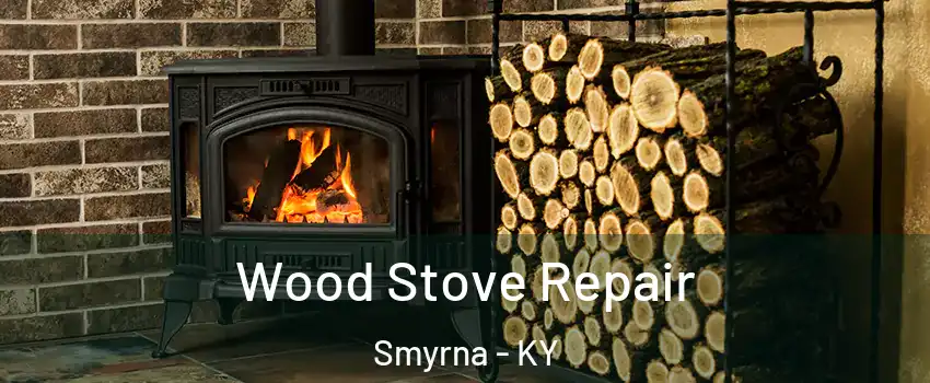 Wood Stove Repair Smyrna - KY